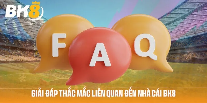 Một số thắc mắc thường gặp tại nhà cái BK8