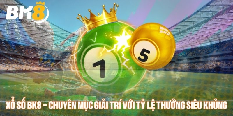 Giới thiệu vài nét về chuyên mục xổ số Bk8 Giới thiệu vài nét về chuyên mục xổ số Bk8
